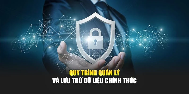 Quy trình quản lý và lưu trữ dữ liệu chính thức