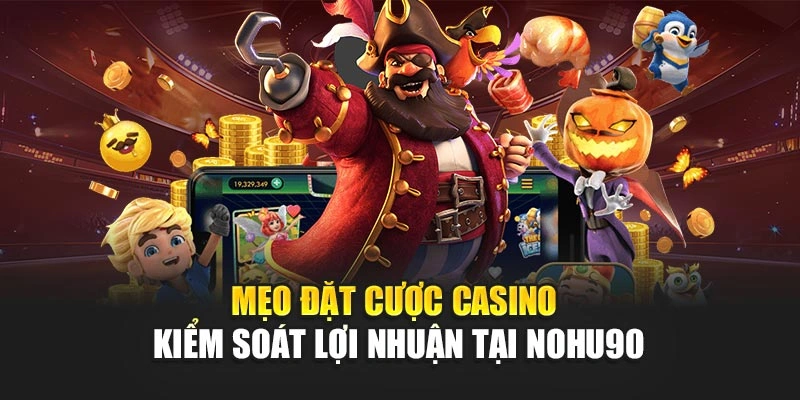 Mẹo Đặt Cược Casino - Kiểm Soát Lợi Nhuận Tại Nohu90
