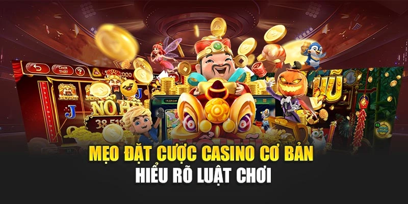 Mẹo đặt cược casino cơ bản - Hiểu rõ luật chơi
