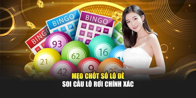 Mẹo chốt số lô đề soi cầu lô rơi chính xác