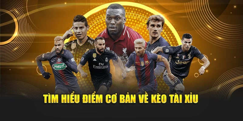 Tìm hiểu điểm cơ bản về kèo Tài Xỉu